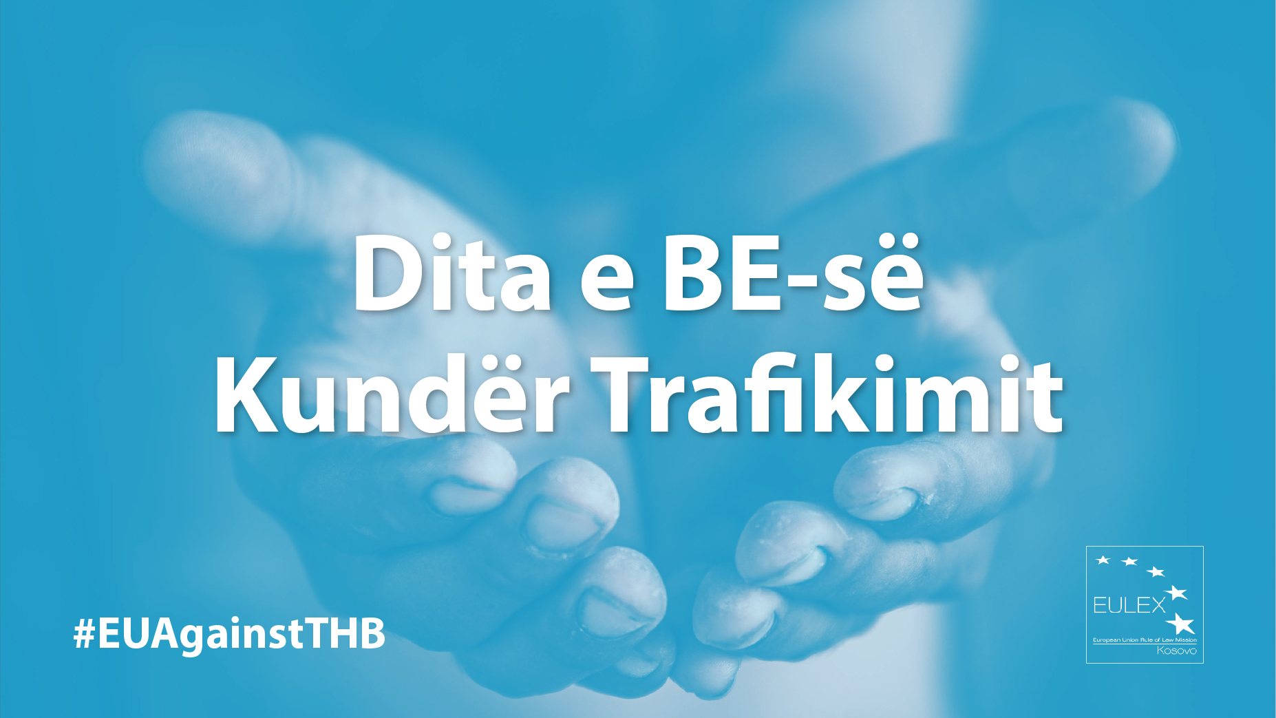 EULEX marks the EU Anti-trafficking day – Open your eyesEULEX-i shënon Ditën e BE-së Kundër Trafikimit - Hapini sytë